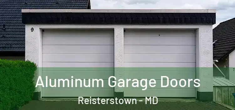  Aluminum Garage Doors Reisterstown - MD