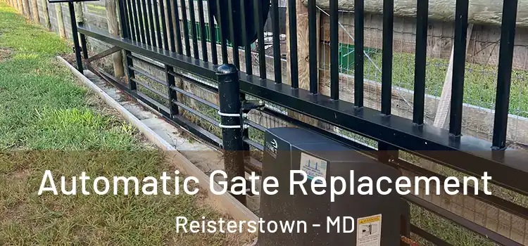  Automatic Gate Replacement Reisterstown - MD