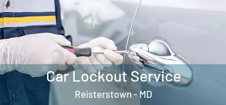  Car Lockout Service Reisterstown - MD