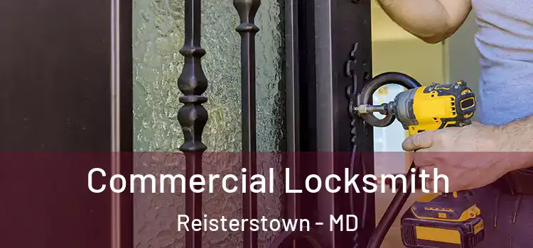  Commercial Locksmith Reisterstown - MD