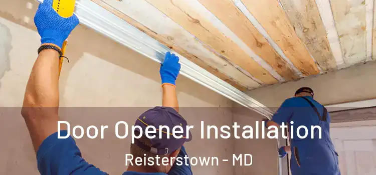  Door Opener Installation Reisterstown - MD