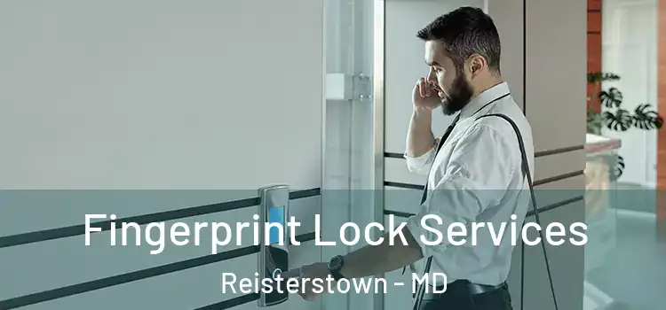  Fingerprint Lock Services Reisterstown - MD
