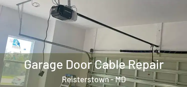  Garage Door Cable Repair Reisterstown - MD