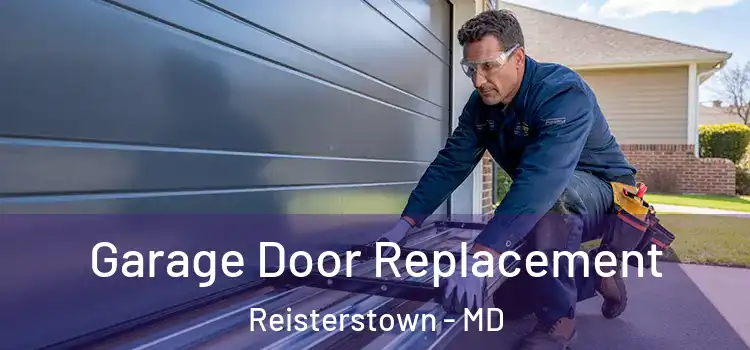  Garage Door Replacement Reisterstown - MD