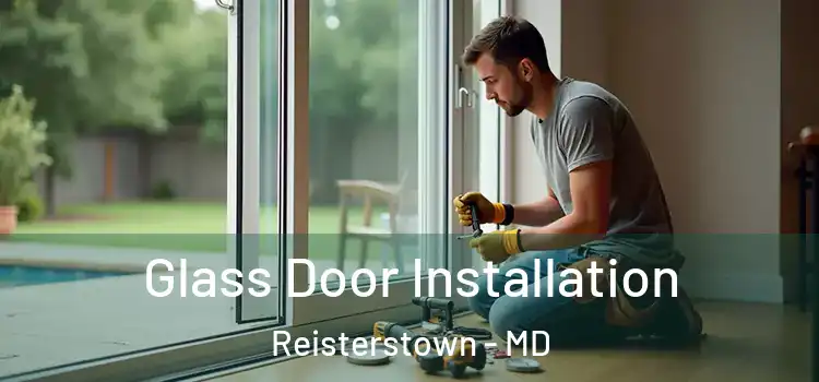  Glass Door Installation Reisterstown - MD