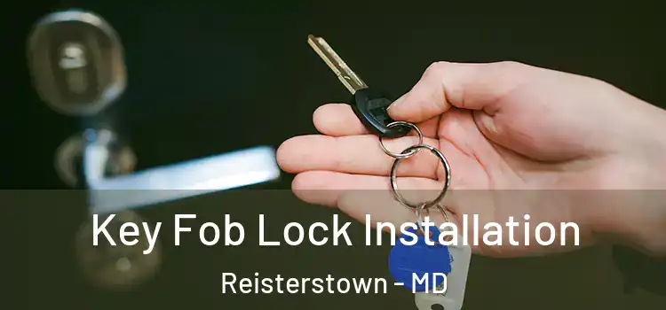  Key Fob Lock Installation Reisterstown - MD