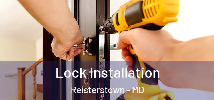 Lock Installation Reisterstown - MD