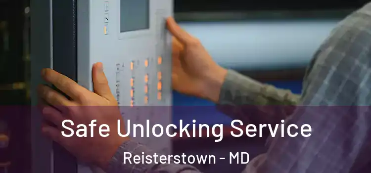  Safe Unlocking Service Reisterstown - MD