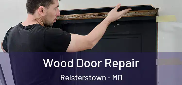  Wood Door Repair Reisterstown - MD